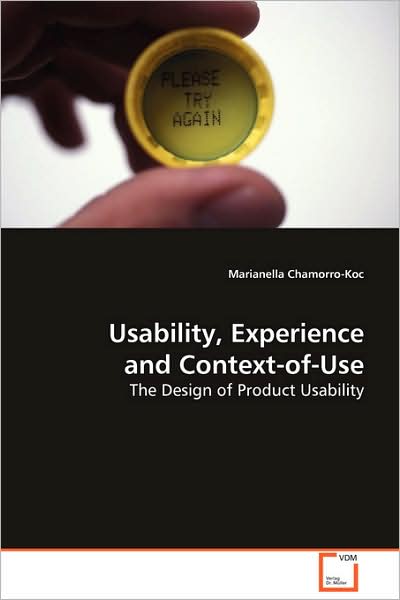 Usability, Experience and Context-of-use: the Design of Product Usability - Marianella Chamorro-koc - Books - VDM Verlag Dr. Müller - 9783639094909 - October 29, 2008