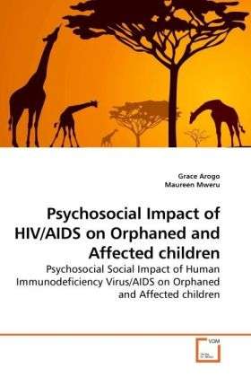 Psychosocial Impact of Hiv / Aids on Orphaned and Affected Children: Psychosocial Social Impact of Human Immunodeficiency Virus / Aids on Orphaned and Affected Children - Maureen Mweru - Books - VDM Verlag Dr. Müller - 9783639247909 - April 23, 2010