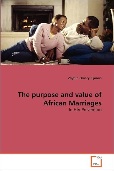 Cover for Zaytun Omary-sijaona · The Purpose and Value of African Marriages: in Hiv Prevention (Taschenbuch) (2010)