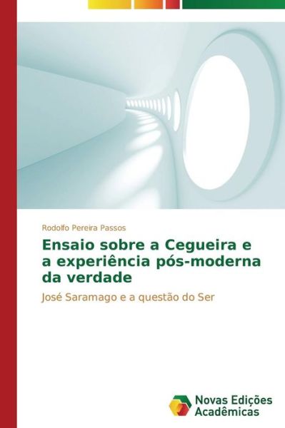 Cover for Pereira Passos Rodolfo · Ensaio Sobre a Cegueira E a Experiencia Pos-moderna Da Verdade (Paperback Book) (2014)
