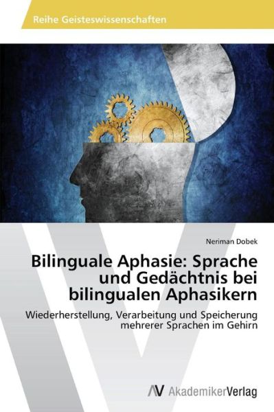 Cover for Neriman Dobek · Bilinguale Aphasie: Sprache Und Gedächtnis Bei Bilingualen Aphasikern: Wiederherstellung, Verarbeitung Und Speicherung Mehrerer Sprachen Im Gehirn (Paperback Bog) [German edition] (2014)