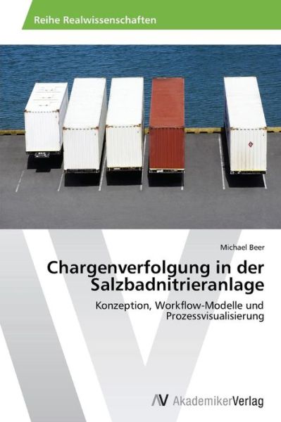 Cover for Michael Beer · Chargenverfolgung in Der Salzbadnitrieranlage: Konzeption, Workflow-modelle Und Prozessvisualisierung (Paperback Book) [German edition] (2014)