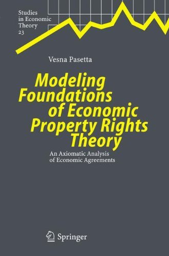 Cover for Vesna Pasetta · Modeling Foundations of Economic Property Rights Theory: An Axiomatic Analysis of Economic Agreements - Studies in Economic Theory (Taschenbuch) [Softcover reprint of hardcover 1st ed. 2005 edition] (2010)