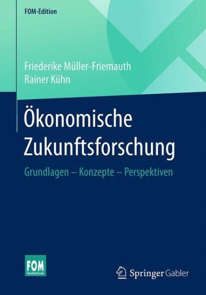 Cover for Friederike Muller-Friemauth · OEkonomische Zukunftsforschung: Grundlagen - Konzepte - Perspektiven - Fom-Edition (Paperback Book) [1. Aufl. 2017 edition] (2017)