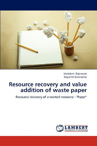 Cover for Gayathri Duraisamy · Resource Recovery and Value Addition of Waste Paper: Resource Recovery of a Wasted Resource - &quot;Paper&quot; (Paperback Book) (2012)