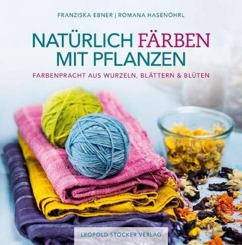 Cover for Ebner · Natürlich färben mit Pflanzen (Bog)
