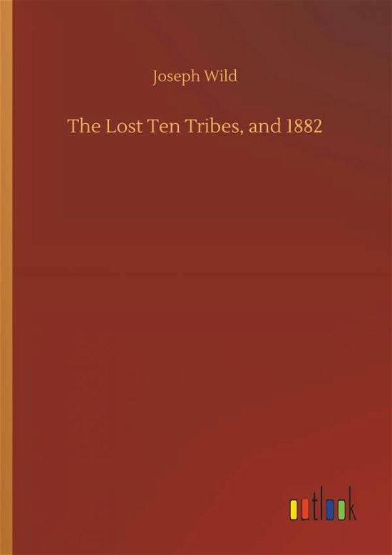 The Lost Ten Tribes, and 1882 - Wild - Livros -  - 9783732658909 - 5 de abril de 2018