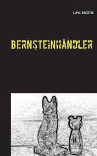 Cover for Lupus Egarezzo · Bernsteinhandler (Paperback Bog) (2015)