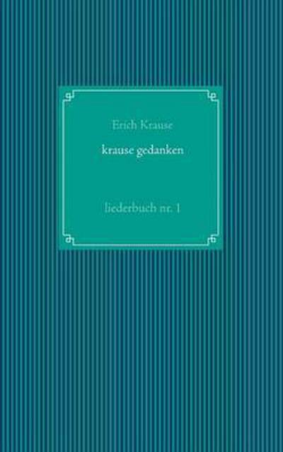 Cover for Erich Krause · Krause Gedanken: Liederbuch Nr. 1 (Paperback Book) (2017)