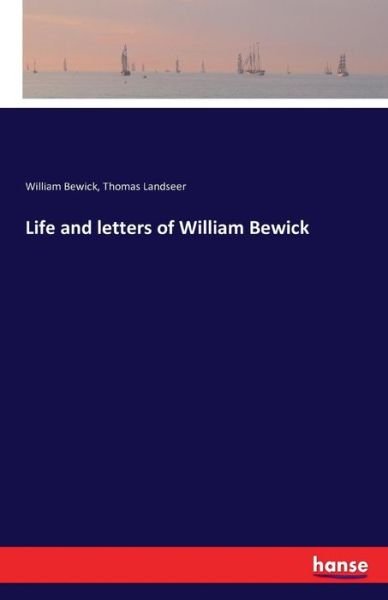 Life and letters of William Bewi - Bewick - Books -  - 9783742826909 - August 10, 2016