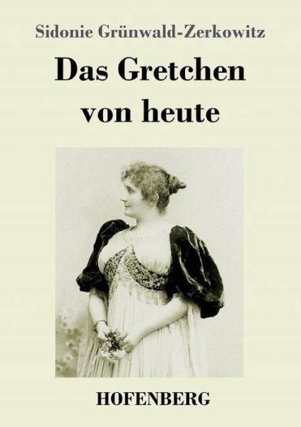 Cover for Sidonie Grünwald-Zerkowitz · Das Gretchen von heute (Paperback Book) (2023)