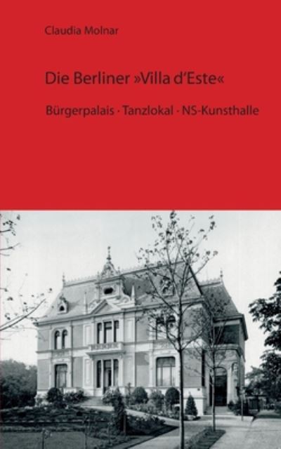 Cover for Claudia Molnar · Die Berliner Villa d'Este: Burgerpalais - Tanzlokal - NS-Kunsthalle (Paperback Book) (2020)