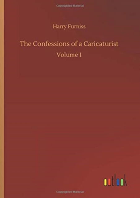 Cover for Harry Furniss · The Confessions of a Caricaturist: Volume 1 (Inbunden Bok) (2020)