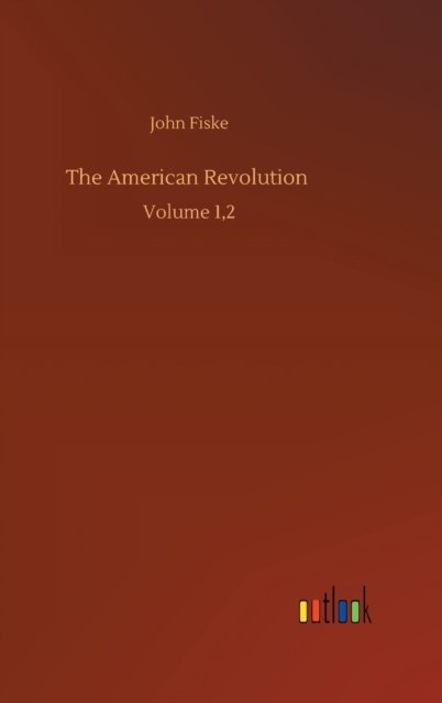 Cover for John Fiske · The American Revolution: Volume 1,2 (Hardcover Book) (2020)
