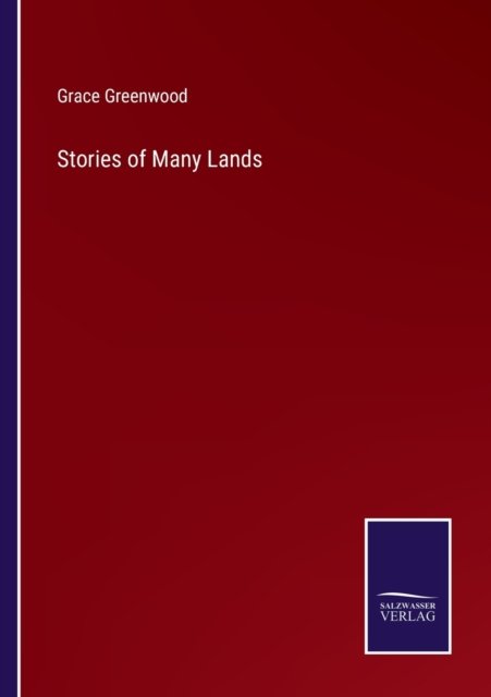 Stories of Many Lands - Grace Greenwood - Bøker - Bod Third Party Titles - 9783752573909 - 25. februar 2022