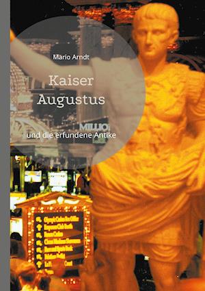 Cover for Mario Arndt · Kaiser Augustus und die erfundene Antike (Paperback Book) (2021)