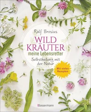 Cover for Ralf Brosius · Heilen mit Wildkräutern - Meine Lebensretter aus der Natur (Paperback Book) (2022)