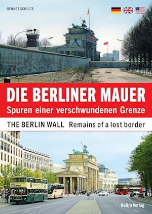 Die Berliner Mauer / The Berlin Wall - Bennet Schulte - Books - BeBra Verlag - 9783814802909 - July 17, 2023