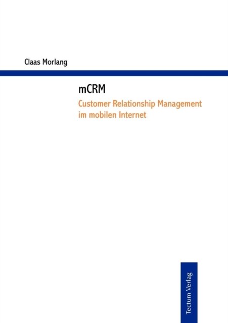 Mcrm - Customer Relationship Management Im Mobilen Internet - Claas Morlang - Boeken - Tectum - Der Wissenschaftsverlag - 9783828887909 - 16 juli 2011
