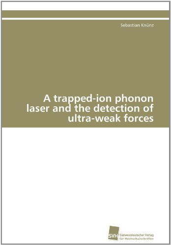 Cover for Sebastian Knünz · A Trapped-ion Phonon Laser and the Detection of Ultra-weak Forces (Paperback Book) [German edition] (2011)