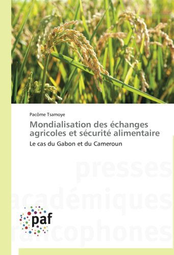 Cover for Pacôme Tsamoye · Mondialisation Des Échanges Agricoles et Sécurité Alimentaire: Le Cas Du Gabon et Du Cameroun (Paperback Book) [French edition] (2018)