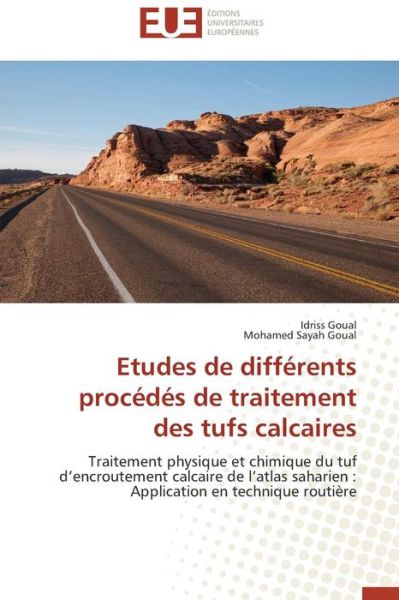 Cover for Mohamed Sayah Goual · Etudes De Différents Procédés De Traitement Des Tufs Calcaires: Traitement Physique et Chimique Du Tuf D'encroutement Calcaire De L'atlas Saharien : Application en Technique Routière (Paperback Book) [French edition] (2018)