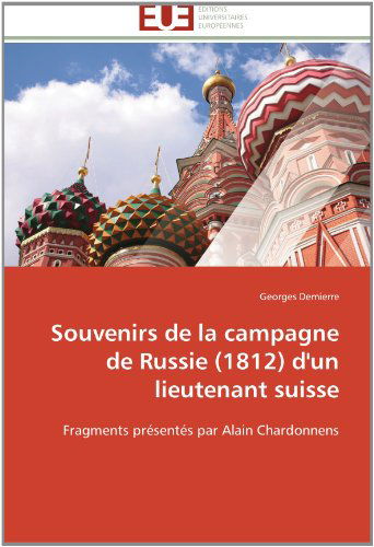 Cover for Georges Demierre · Souvenirs De La Campagne De Russie (1812) D'un Lieutenant Suisse: Fragments Présentés Par Alain Chardonnens (Paperback Book) [French edition] (2018)