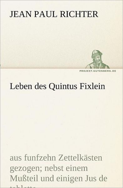 Cover for Jean Paul Richter · Leben Des Quintus Fixlein: Aus Funfzehn Zettelkästen Gezogen (Tredition Classics) (German Edition) (Paperback Book) [German edition] (2012)