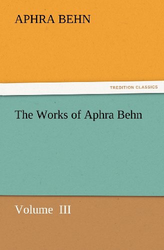 The Works of Aphra Behn: Volume  III (Tredition Classics) - Aphra Behn - Books - tredition - 9783842423909 - November 8, 2011