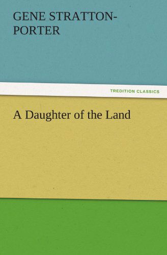 Cover for Gene Stratton-porter · A Daughter of the Land (Tredition Classics) (Paperback Book) (2011)