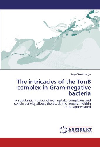 Cover for Zoya Slavinskaya · The Intricacies of the Tonb Complex in Gram-negative Bacteria: a Substantial Review of Iron Uptake Complexes and Colicin Activity Allows the Academic Research Within to Be Appreciated (Taschenbuch) (2011)