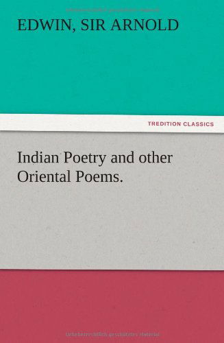 Cover for Edwin Sir Arnold · Indian Poetry Containing the Indian Song of Songs, from the Sanskrit of the G Ta Govinda of Jayadeva, Two Books from the Iliad of India (Mah Bh Ra (Paperback Book) (2012)
