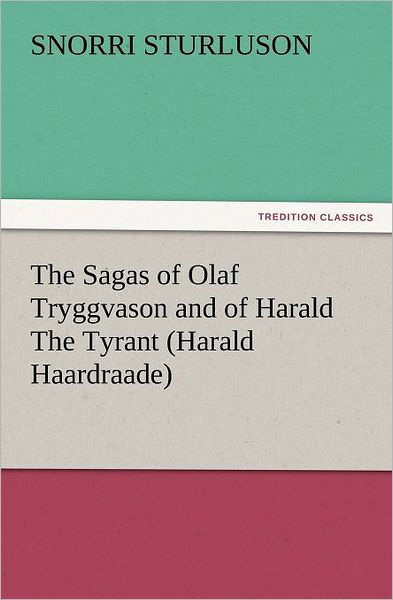 Cover for Snorri Sturluson · The Sagas of Olaf Tryggvason and of Harald the Tyrant (Harald Haardraade) (Tredition Classics) (Paperback Book) (2012)