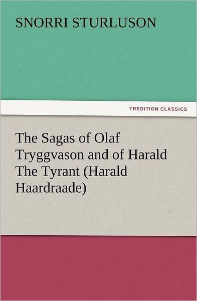 Cover for Snorri Sturluson · The Sagas of Olaf Tryggvason and of Harald the Tyrant (Harald Haardraade) (Tredition Classics) (Paperback Book) (2012)