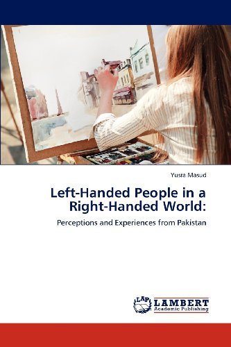 Left-handed People in a Right-handed World:: Perceptions and Experiences from Pakistan - Yusra Masud - Livres - LAP LAMBERT Academic Publishing - 9783848434909 - 26 mars 2012