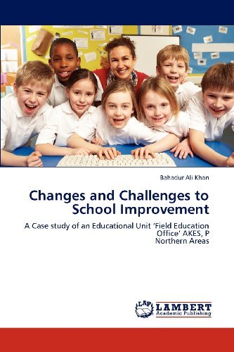 Cover for Bahadur Ali Khan · Changes and Challenges to School Improvement: a Case Study of an Educational Unit 'field Education Office' Akes, P  Northern Areas (Paperback Book) (2012)