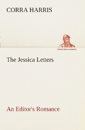 Cover for Corra Harris · The Jessica Letters: an Editor's Romance (Tredition Classics) (Paperback Book) (2013)