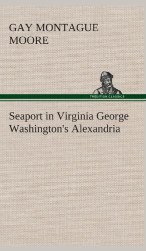 Cover for Gay Montague Moore · Seaport in Virginia George Washington's Alexandria (Innbunden bok) (2013)
