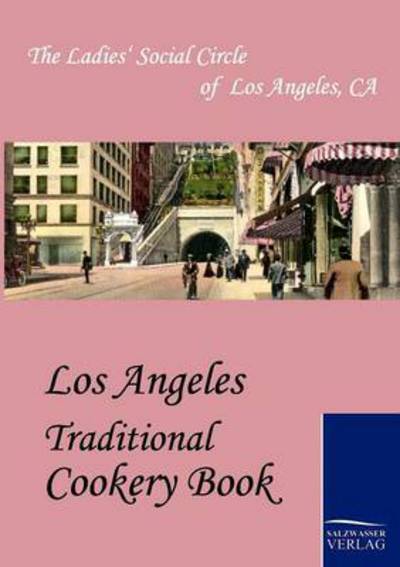 Cover for The Ladies' Social Circle of Los Angele · Los Angeles Traditional Cookery Book (Paperback Book) (2010)