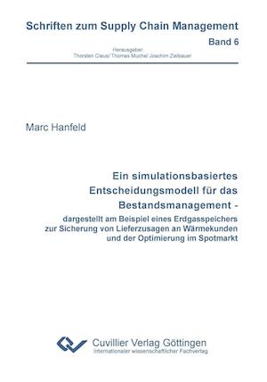 Cover for Marc Hanfeld · Ein simulationsbasiertes Entscheidungsmodell für das Bestandsmanagement - dargestellt am Beispiel eines Erdgasspeichers zur Sicherung von Lieferzusagen an Wärmekunden und der Optimierung im Spotmarkt (Paperback Book) (2012)