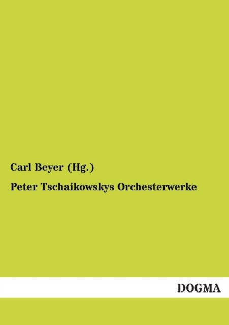 Cover for Beyer (Hg ), Carl · Peter Tschaikowskys Orchesterwerke (Paperback Book) [German edition] (2012)
