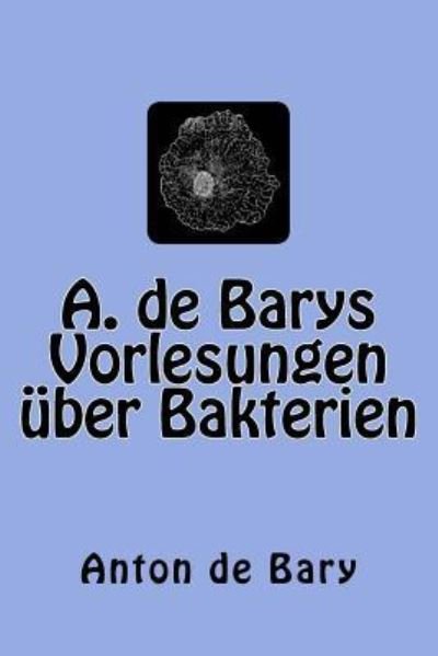 Cover for Anton De Bary · A. de Barys Vorlesungen uber Bakterien (Paperback Book) (2015)
