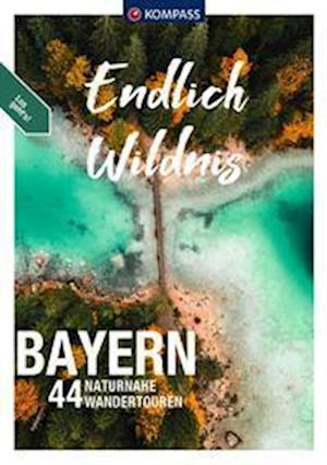 Cover for Christina Schwann · KOMPASS Endlich Wildnis - Bayern (Book) (2023)