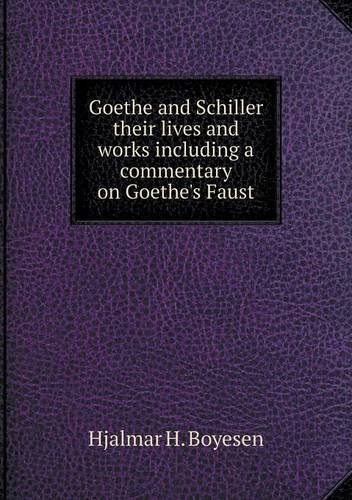 Cover for Hjalmar H. Boyesen · Goethe and Schiller Their Lives and Works Including a Commentary on Goethe's Faust (Paperback Book) (2013)