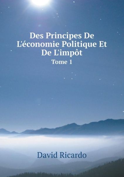 Cover for David Ricardo · Des Principes De L'économie Politique et De L'impôt Tome 1 (Paperback Book) [French edition] (2014)