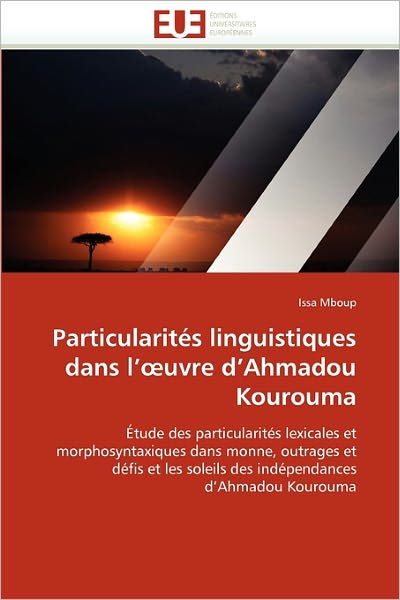 Cover for Issa Mboup · Particularités Linguistiques Dans L'?uvre D'ahmadou Kourouma: Étude Des Particularités Lexicales et Morphosyntaxiques Dans Monne, Outrages et Défis et ... D'ahmadou Kourouma (Paperback Book) [French edition] (2018)