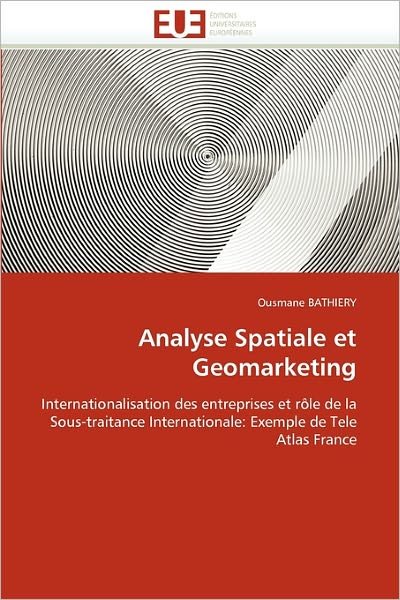Cover for Ousmane Bathiery · Analyse Spatiale et Geomarketing: Internationalisation Des Entreprises et Rôle De La Sous-traitance Internationale: Exemple De Tele Atlas France (Paperback Book) [French edition] (2018)