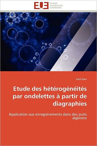 Cover for Said Gaci · Etude Des Hétérogénéités Par Ondelettes À Partir De Diagraphies: Application Aux Enregistrements Dans Des Puits Algériens (Paperback Book) [French edition] (2018)