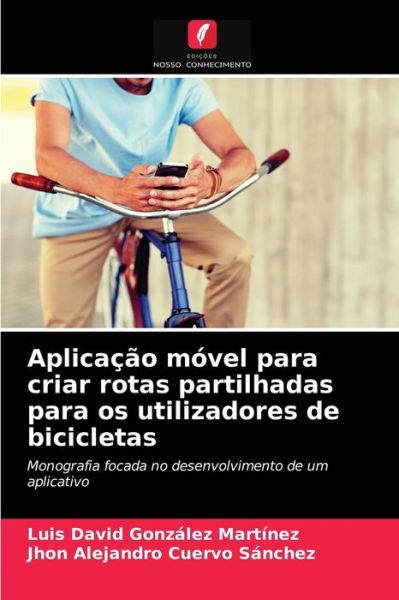 Cover for Luis David Gonzalez Martinez · Aplicacao movel para criar rotas partilhadas para os utilizadores de bicicletas (Paperback Book) (2021)