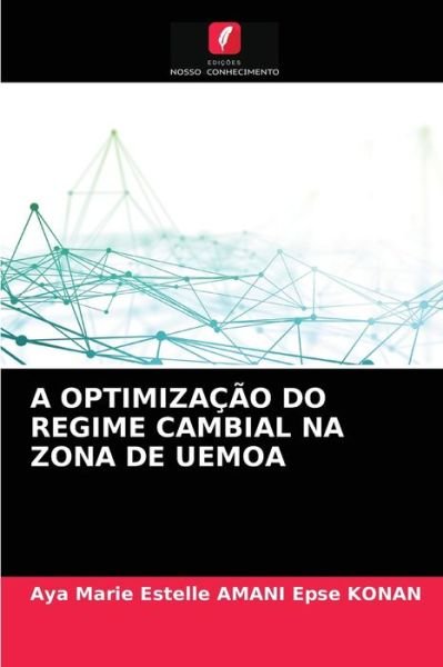 Cover for Aya Marie Estelle AMANI Epse KONAN · A Optimização Do Regime Cambial Na Zona De Uemoa (Pocketbok) (2021)